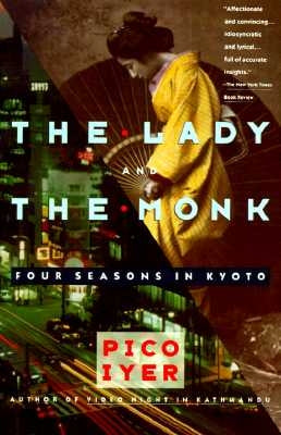 The Lady and the Monk: Four Seasons in Kyoto by Iyer, Pico