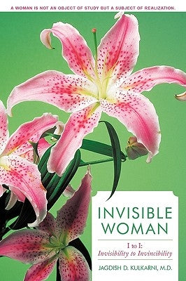 Invisible Woman: I to I: Invisibility to Invincibility by Kulkarni M. D., Jagdish D.