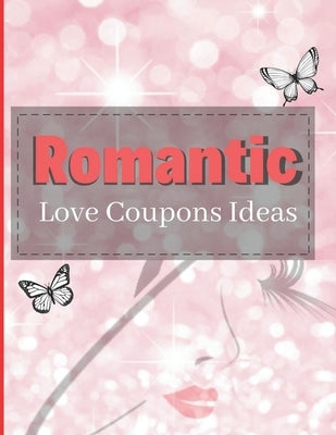 Romantic Love Coupons Ideas: Romantic Coupons Gifts: 96 Romantic Love Coupons Ideas For Him Her & Couples! (Valentine's Day Gifts) Paperback Independently Published