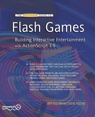 The Essential Guide to Flash Games: Building Interactive Entertainment with ActionScript 3.0 by Fulton, Jeff