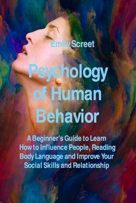 Psychology of Human Behavior: A Beginner's Guide to Learn How to Influence People, Reading Body Language and Improve Your Social Skills and Relation by Screet