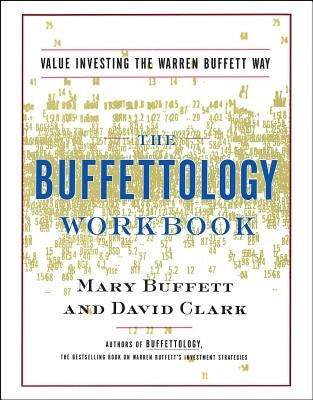 The Buffettology Workbook: The Proven Techniques for Investing Successfully in Changing Markets That Have Made Warren Buffett the World's Most Fa by Buffett, Mary