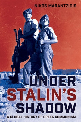 Under Stalin's Shadow: A Global History of Greek Communism Paperback Northern Illinois University Press