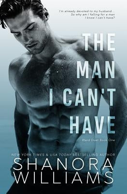 The Man I Can't Have by Williams, Shanora