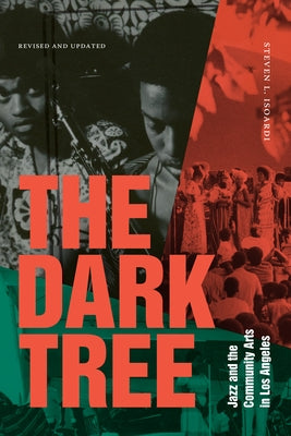 The Dark Tree: Jazz and the Community Arts in Los Angeles by Isoardi, Steven L.