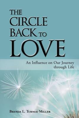 The Circle Back to Love: An Influence on Our Journey Through Life Paperback Balboa Press