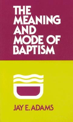 Meaning and Mode of Baptism Paperback P & R Publishing