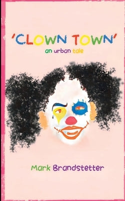 Clown Town Paperback Mark Brandstetter