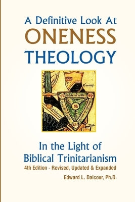 A Definitive Look at Oneness Theology: In the Light of Biblical Trinitarianism Paperback Createspace Independent Publishing Platform