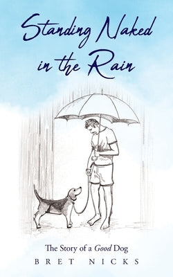 Standing Naked In The Rain: The Story of a Good Dog Palmetto Publishing
