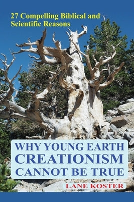 Why Young Earth Creationism Cannot Be True: 27 Compelling Biblical and Scientific Reasons Paperback Outskirts Press
