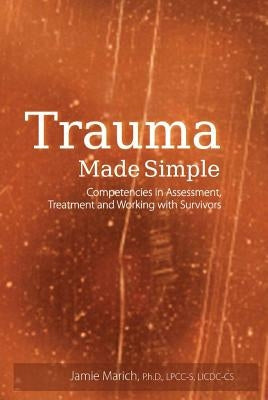 Trauma Made Simple: Competencies in Assessment, Treatment and Working with Survivors by Marich, Jamie