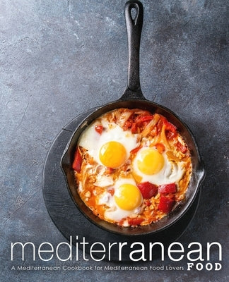 Mediterranean Food: A Mediterranean Cookbook for Mediterranean Food Lovers Paperback Independently Published