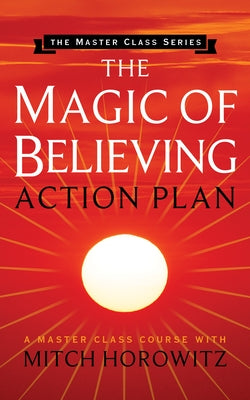 The Magic of Believing Action Plan (Master Class Series) by Horowitz, Mitch