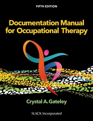 Documentation Manual for Occupational Therapy by Gateley, Crystal A.