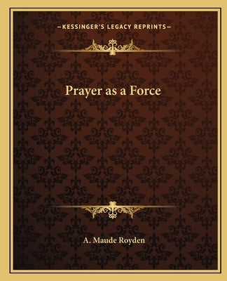 Prayer as a Force Paperback Kessinger Publishing