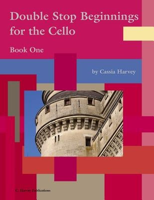 Double Stop Beginnings for the Cello, Book One by Harvey, Cassia