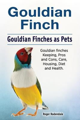 Gouldian finch. Gouldian Finches as Pets. Gouldian finches Keeping, Pros and Cons, Care, Housing, Diet and Health. by Rodendale, Roger