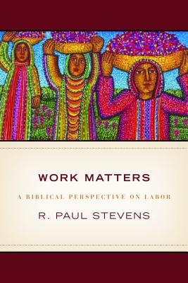 Work Matters: Lessons from Scripture Paperback William B. Eerdmans Publishing Company