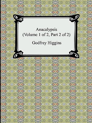 Anacalypsis (Volume 1 of 2, Part 2 of 2) by Higgins, Godfrey