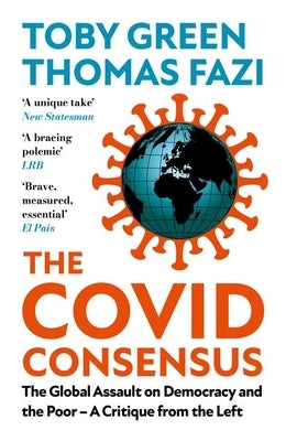 The Covid Consensus: The Global Assault on Democracy and the Poor?a Critique from the Left Paperback Hurst & Co.