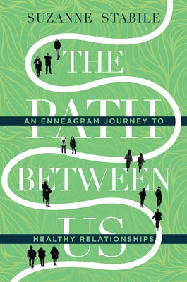 The Path Between Us: An Enneagram Journey to Healthy Relationships by Stabile, Suzanne