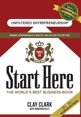 Start Here: The World's Best Business Growth & Consulting Book: Business Growth Strategies from The World's Best Business Coach by Clark, Clay