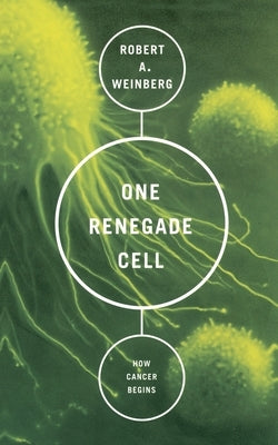 One Renegade Cell: How Cancer Begins by Weinberg, Robert A.