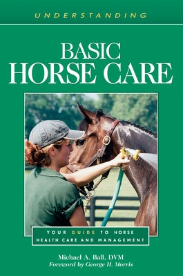 Understanding Basic Horse Care: Your Guide to Horse Health Care and Management by Ball, Michael