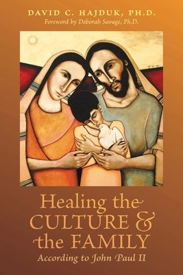 Healing the Culture and the Family According to John Paul II Paperback Arouca Press