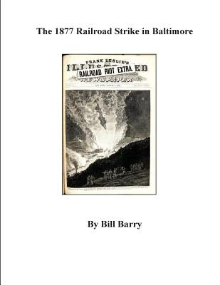 The 1877 Railroad Strike in Baltimore Paperback Createspace Independent Publishing Platform