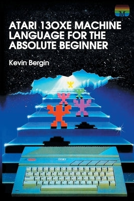 Atari 130XE Machine Language for the Absolute Beginner Paperback Acorn Books