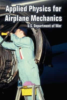 Applied Physics for Airplane Mechanics by U. S. Department of War