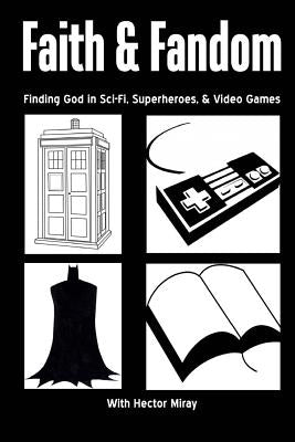 Faith & Fandom: Finding God In Sci-Fi, Superheroes, & Video Games by McDuffie, Andre