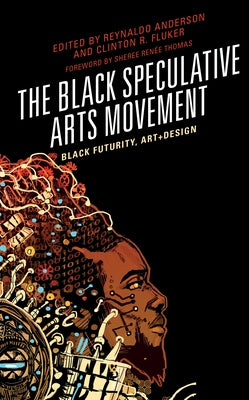 The Black Speculative Arts Movement: Black Futurity, Art+design by Anderson, Reynaldo