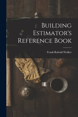 Building Estimator's Reference Book by Walker, Frank Rabold