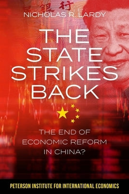 The State Strikes Back: The End of Economic Reform in China? by Lardy, Nicholas