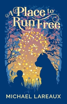 A Place to Run Free by Lareaux, Michael