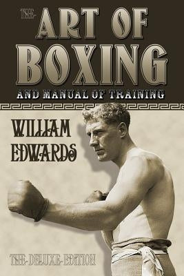 Art of Boxing and Manual of Training: The Deluxe Edition by Edwards, William