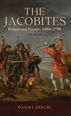The Jacobites: Britain and Europe, 1688-1788 2nd Edition Paperback Manchester University Press