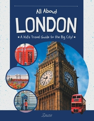 All About London: A Kid's Travel Guide to the Big City! Paperback Independently Published