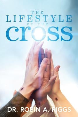 The Lifestyle of the Cross by Riggs, Robin