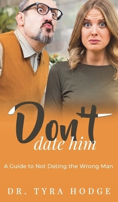 Don't Date Him: A Guide to Not Dating the Wrong Man by Hodge, Tyra