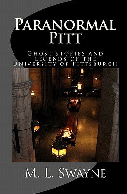 Paranormal Pitt: Ghost stories and legends of the University of Pittsburgh Paperback Createspace Independent Publishing Platform