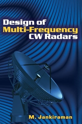 Design of Multi-Frequency CW Radars by Jankiraman, M.