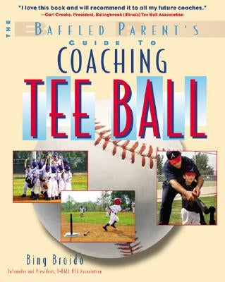 The Baffled Parent's Guide to Coaching Tee Ball by Broido, H. W.