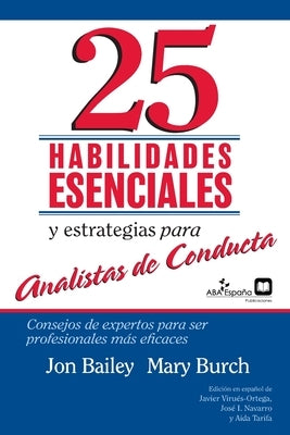 25 Habilidades esenciales y estrategias para analistas de conducta: Consejos de expertos para ser profesionales más eficaces by Mary R. Burch, Jon S. Bailey