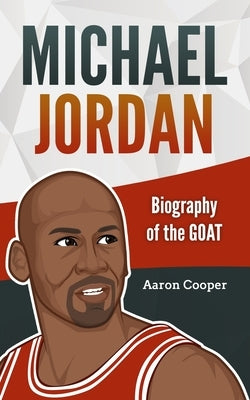 Michael Jordan: Biography of the GOAT by Cooper, Aaron