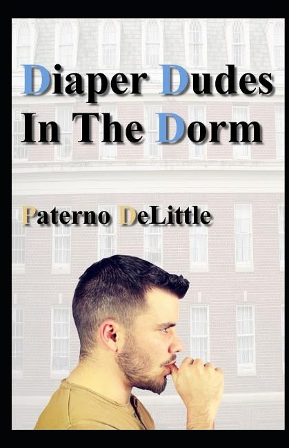 Diaper Dudes In The Dorm by Delittle, Paterno