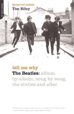Tell Me Why: The Beatles: Album by Album, Song by Song, the Sixties and After by Riley, Tim